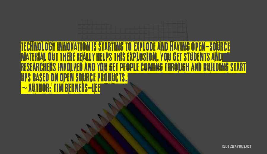 Tim Berners-Lee Quotes: Technology Innovation Is Starting To Explode And Having Open-source Material Out There Really Helps This Explosion. You Get Students And