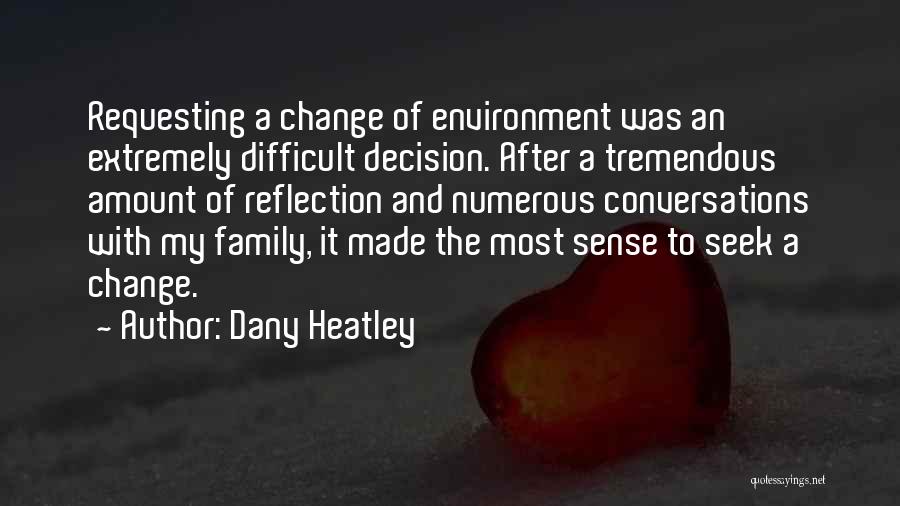 Dany Heatley Quotes: Requesting A Change Of Environment Was An Extremely Difficult Decision. After A Tremendous Amount Of Reflection And Numerous Conversations With