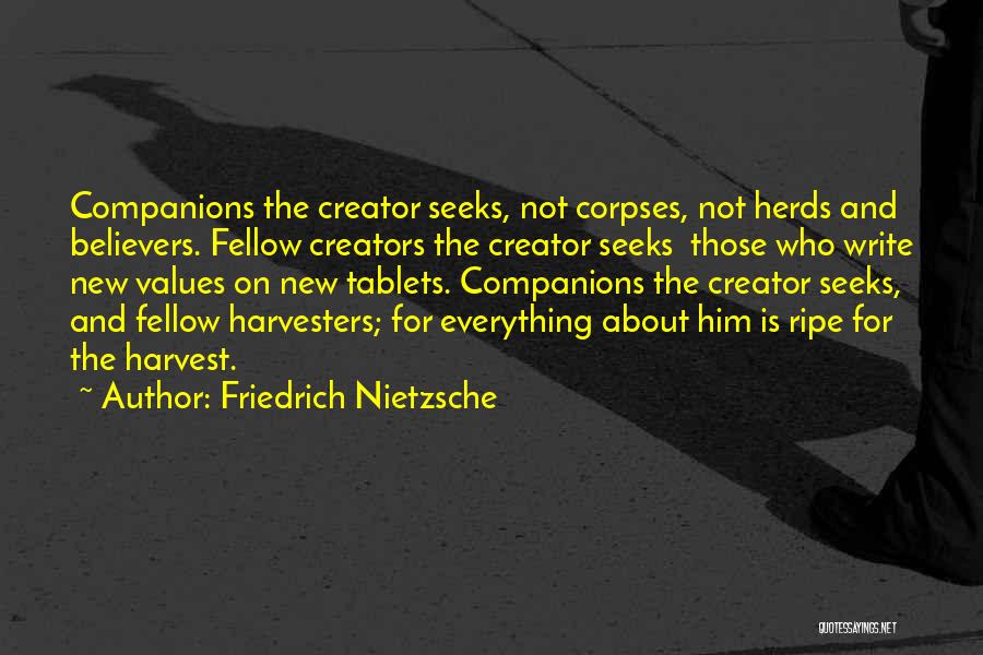 Friedrich Nietzsche Quotes: Companions The Creator Seeks, Not Corpses, Not Herds And Believers. Fellow Creators The Creator Seeks Those Who Write New Values