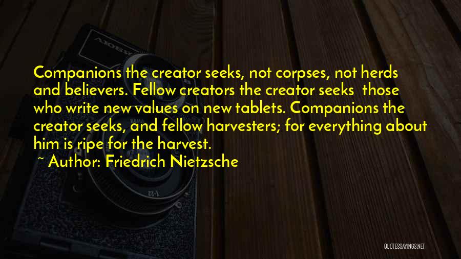 Friedrich Nietzsche Quotes: Companions The Creator Seeks, Not Corpses, Not Herds And Believers. Fellow Creators The Creator Seeks Those Who Write New Values