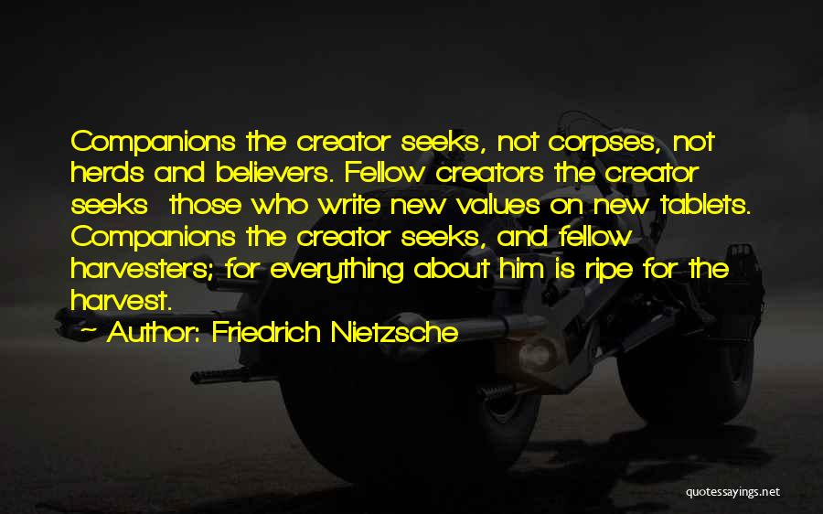 Friedrich Nietzsche Quotes: Companions The Creator Seeks, Not Corpses, Not Herds And Believers. Fellow Creators The Creator Seeks Those Who Write New Values