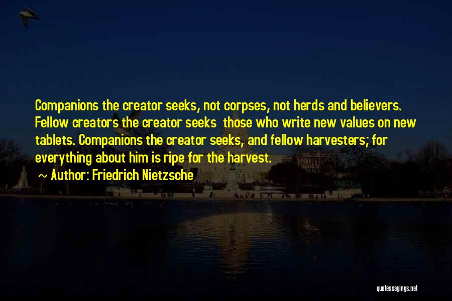 Friedrich Nietzsche Quotes: Companions The Creator Seeks, Not Corpses, Not Herds And Believers. Fellow Creators The Creator Seeks Those Who Write New Values
