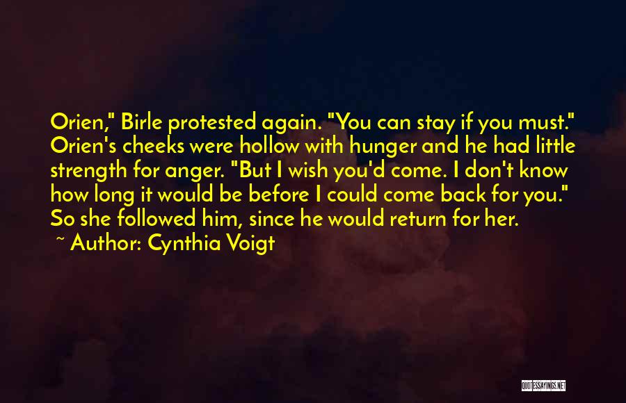 Cynthia Voigt Quotes: Orien, Birle Protested Again. You Can Stay If You Must. Orien's Cheeks Were Hollow With Hunger And He Had Little