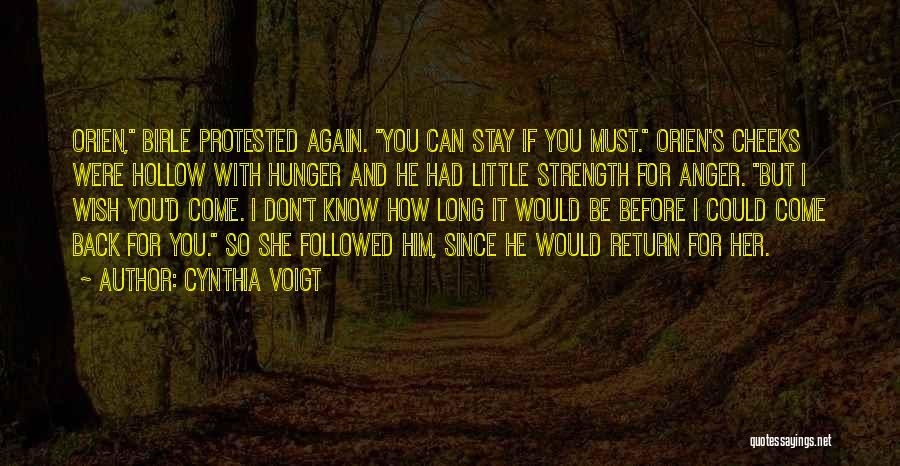 Cynthia Voigt Quotes: Orien, Birle Protested Again. You Can Stay If You Must. Orien's Cheeks Were Hollow With Hunger And He Had Little