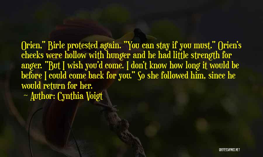 Cynthia Voigt Quotes: Orien, Birle Protested Again. You Can Stay If You Must. Orien's Cheeks Were Hollow With Hunger And He Had Little