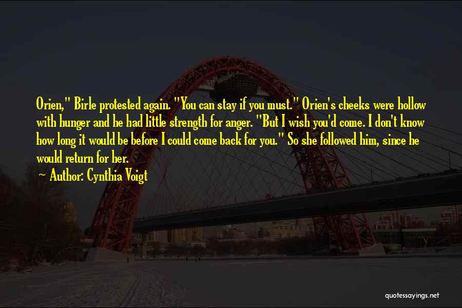 Cynthia Voigt Quotes: Orien, Birle Protested Again. You Can Stay If You Must. Orien's Cheeks Were Hollow With Hunger And He Had Little