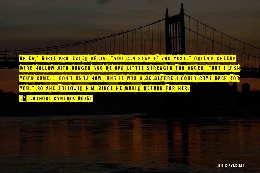 Cynthia Voigt Quotes: Orien, Birle Protested Again. You Can Stay If You Must. Orien's Cheeks Were Hollow With Hunger And He Had Little