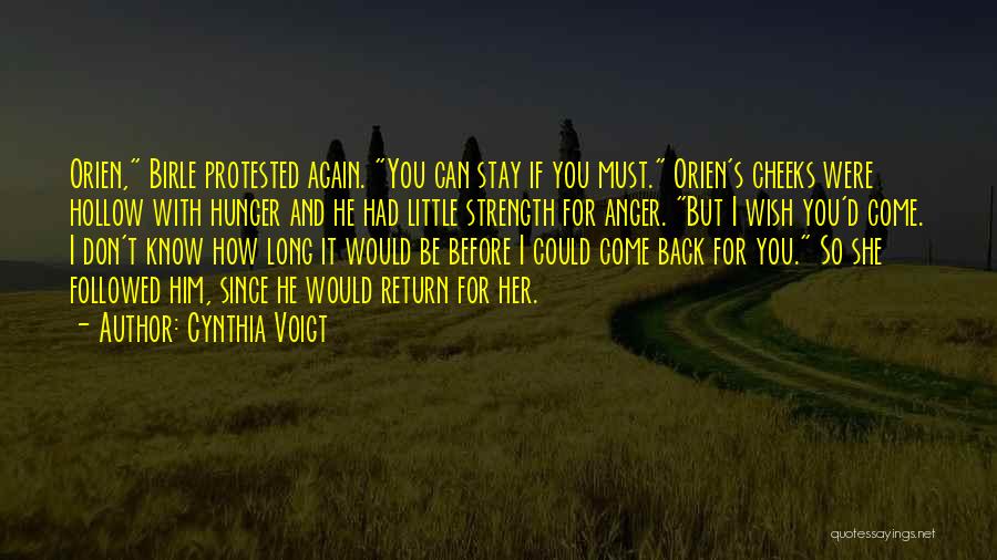 Cynthia Voigt Quotes: Orien, Birle Protested Again. You Can Stay If You Must. Orien's Cheeks Were Hollow With Hunger And He Had Little