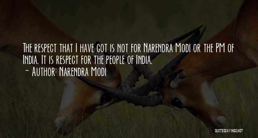 Narendra Modi Quotes: The Respect That I Have Got Is Not For Narendra Modi Or The Pm Of India. It Is Respect For