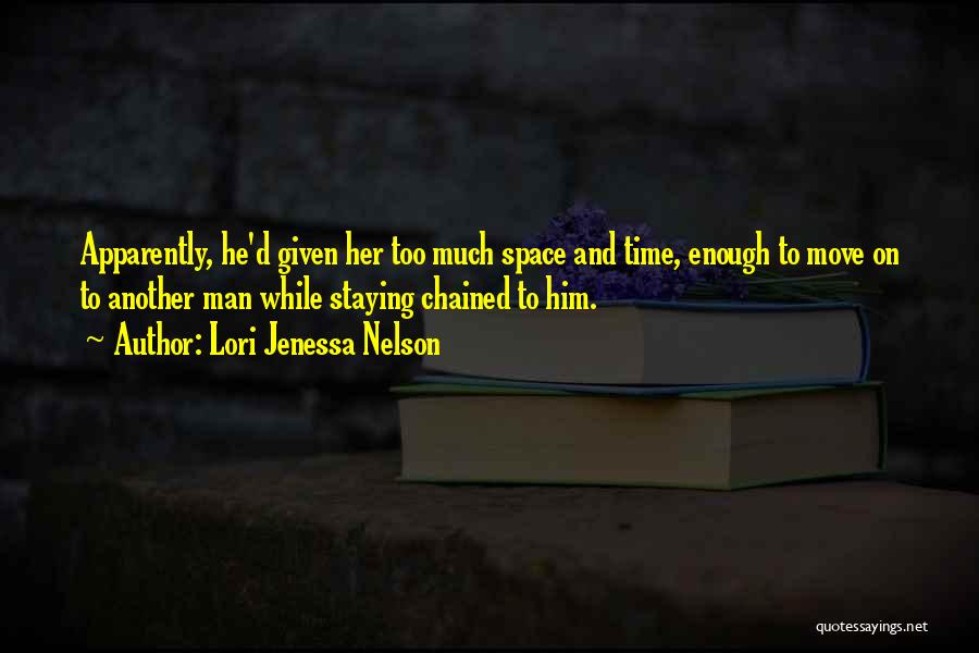 Lori Jenessa Nelson Quotes: Apparently, He'd Given Her Too Much Space And Time, Enough To Move On To Another Man While Staying Chained To