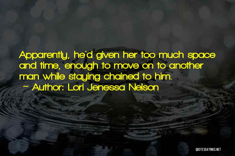 Lori Jenessa Nelson Quotes: Apparently, He'd Given Her Too Much Space And Time, Enough To Move On To Another Man While Staying Chained To