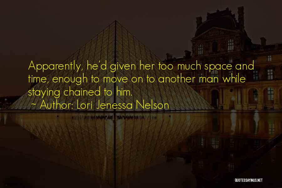 Lori Jenessa Nelson Quotes: Apparently, He'd Given Her Too Much Space And Time, Enough To Move On To Another Man While Staying Chained To