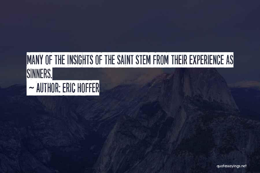 Eric Hoffer Quotes: Many Of The Insights Of The Saint Stem From Their Experience As Sinners.