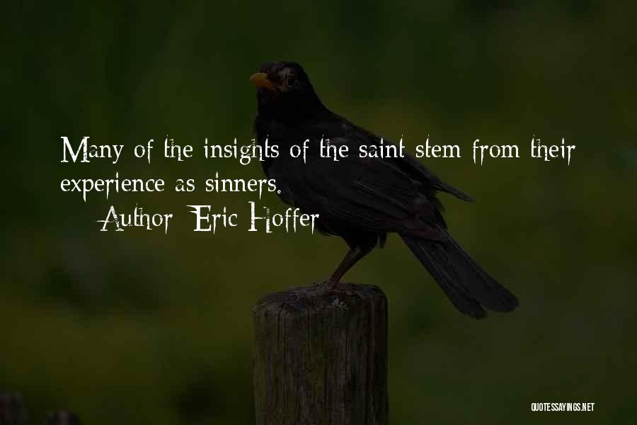 Eric Hoffer Quotes: Many Of The Insights Of The Saint Stem From Their Experience As Sinners.