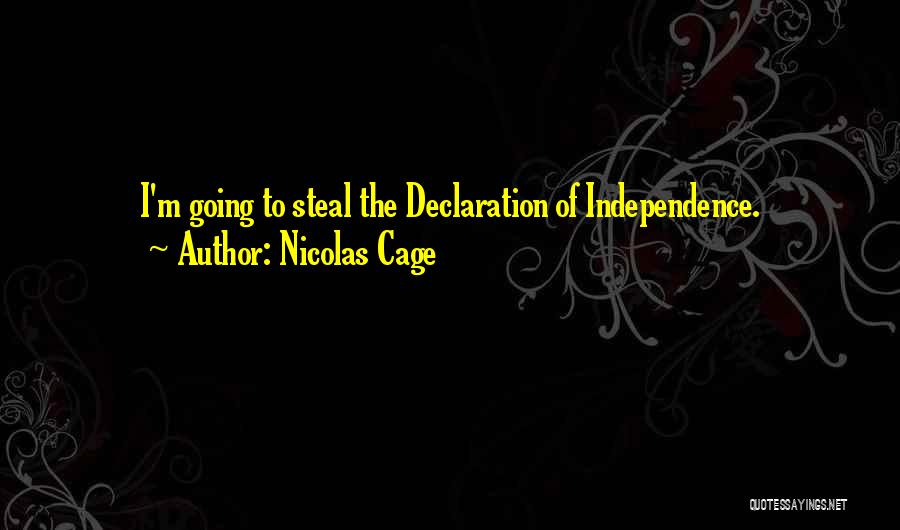 Nicolas Cage Quotes: I'm Going To Steal The Declaration Of Independence.