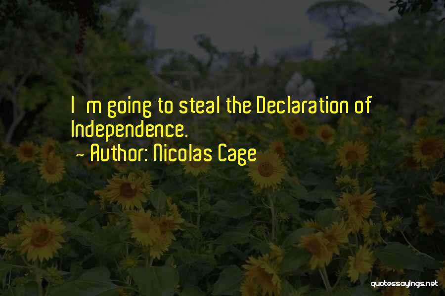 Nicolas Cage Quotes: I'm Going To Steal The Declaration Of Independence.