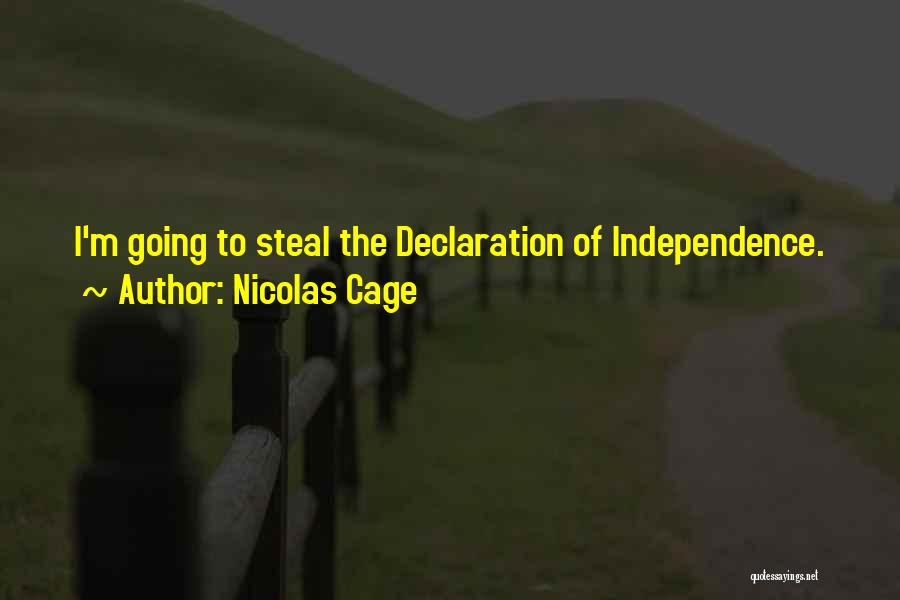 Nicolas Cage Quotes: I'm Going To Steal The Declaration Of Independence.