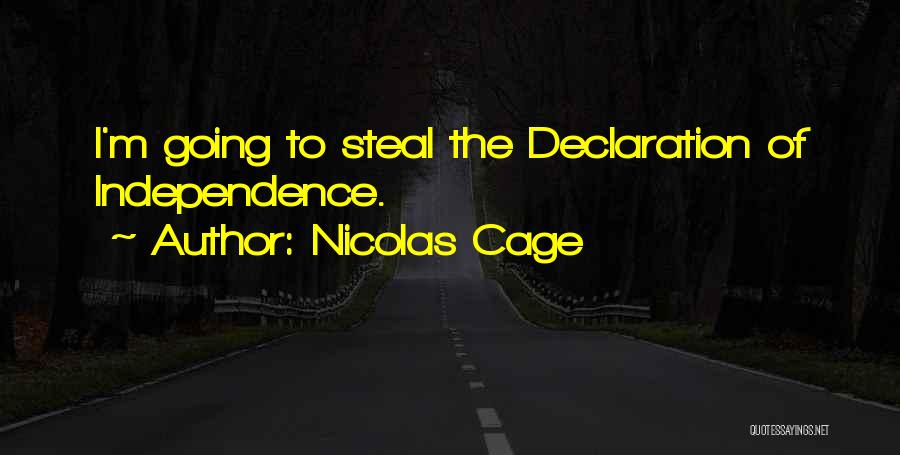 Nicolas Cage Quotes: I'm Going To Steal The Declaration Of Independence.