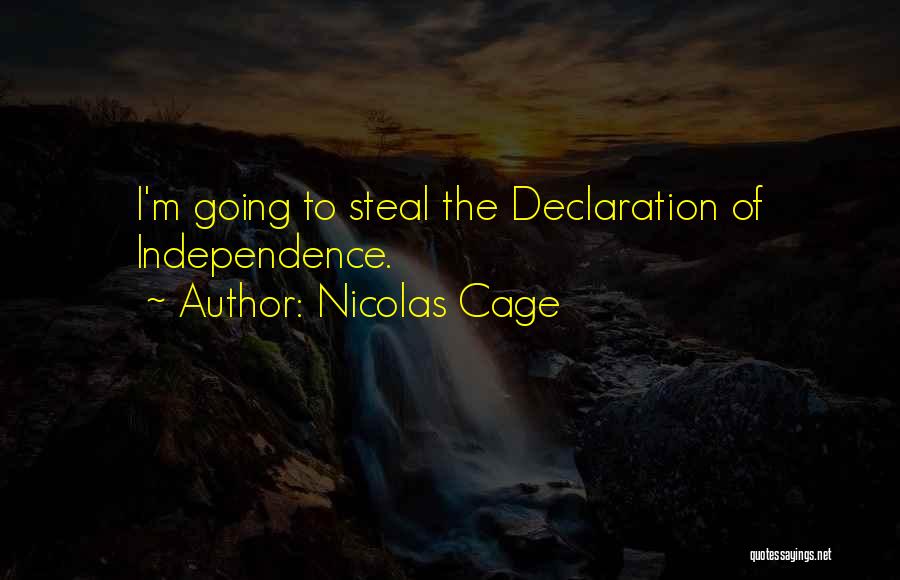 Nicolas Cage Quotes: I'm Going To Steal The Declaration Of Independence.