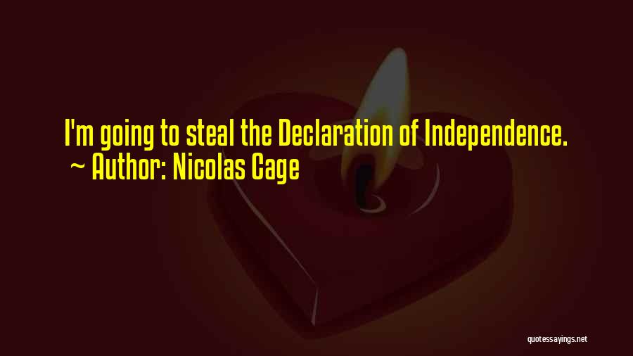 Nicolas Cage Quotes: I'm Going To Steal The Declaration Of Independence.