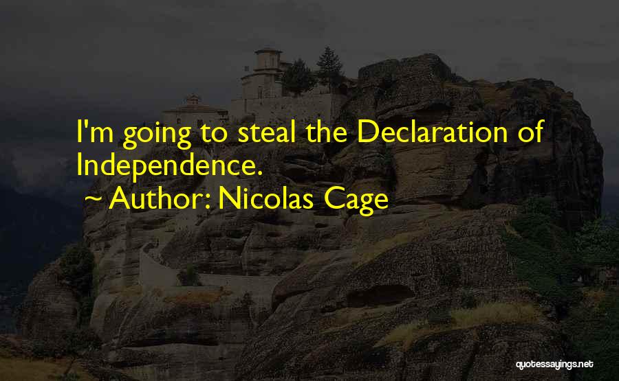 Nicolas Cage Quotes: I'm Going To Steal The Declaration Of Independence.