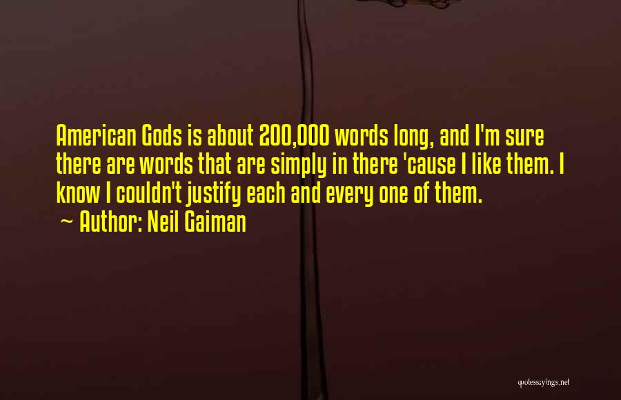 Neil Gaiman Quotes: American Gods Is About 200,000 Words Long, And I'm Sure There Are Words That Are Simply In There 'cause I