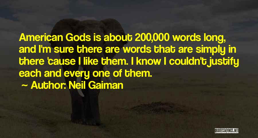 Neil Gaiman Quotes: American Gods Is About 200,000 Words Long, And I'm Sure There Are Words That Are Simply In There 'cause I