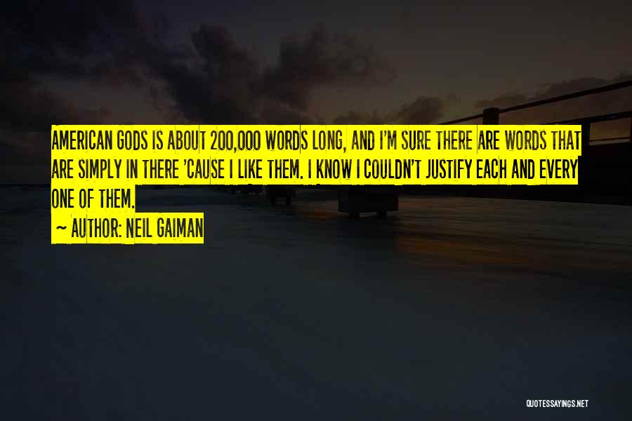 Neil Gaiman Quotes: American Gods Is About 200,000 Words Long, And I'm Sure There Are Words That Are Simply In There 'cause I
