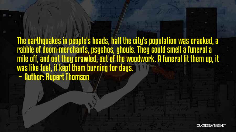 Rupert Thomson Quotes: The Earthquakes In People's Heads, Half The City's Population Was Cracked, A Rabble Of Doom-merchants, Psychos, Ghouls. They Could Smell