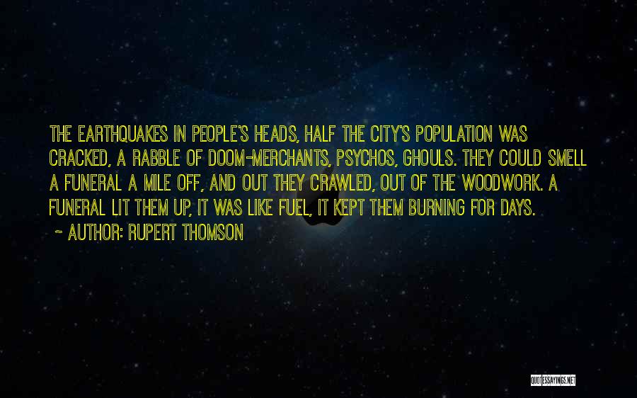 Rupert Thomson Quotes: The Earthquakes In People's Heads, Half The City's Population Was Cracked, A Rabble Of Doom-merchants, Psychos, Ghouls. They Could Smell