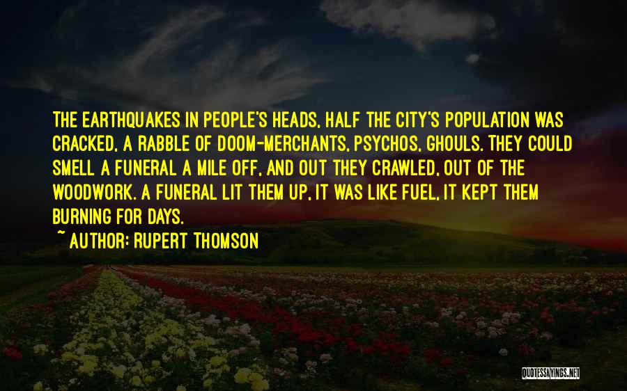 Rupert Thomson Quotes: The Earthquakes In People's Heads, Half The City's Population Was Cracked, A Rabble Of Doom-merchants, Psychos, Ghouls. They Could Smell