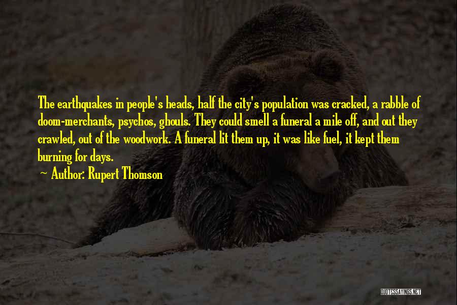 Rupert Thomson Quotes: The Earthquakes In People's Heads, Half The City's Population Was Cracked, A Rabble Of Doom-merchants, Psychos, Ghouls. They Could Smell