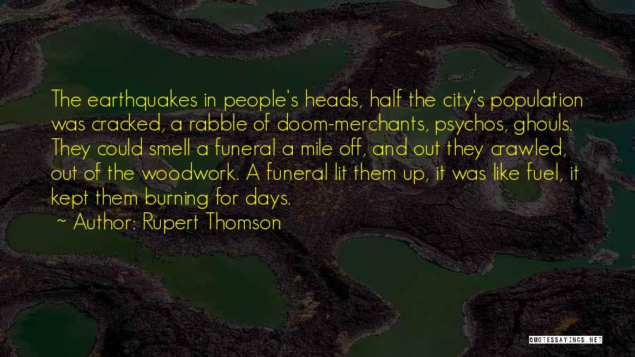 Rupert Thomson Quotes: The Earthquakes In People's Heads, Half The City's Population Was Cracked, A Rabble Of Doom-merchants, Psychos, Ghouls. They Could Smell