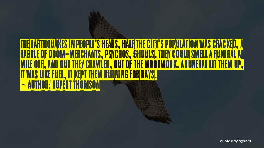 Rupert Thomson Quotes: The Earthquakes In People's Heads, Half The City's Population Was Cracked, A Rabble Of Doom-merchants, Psychos, Ghouls. They Could Smell