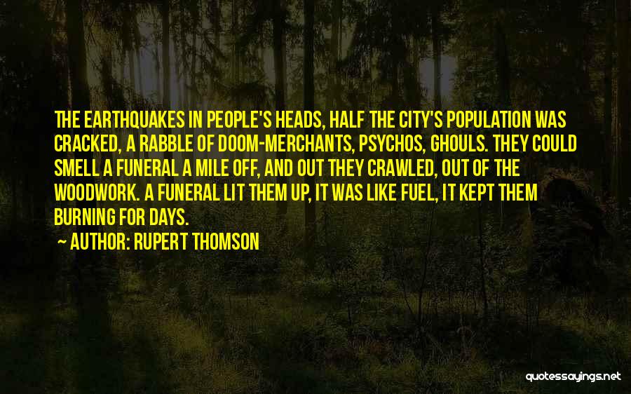 Rupert Thomson Quotes: The Earthquakes In People's Heads, Half The City's Population Was Cracked, A Rabble Of Doom-merchants, Psychos, Ghouls. They Could Smell