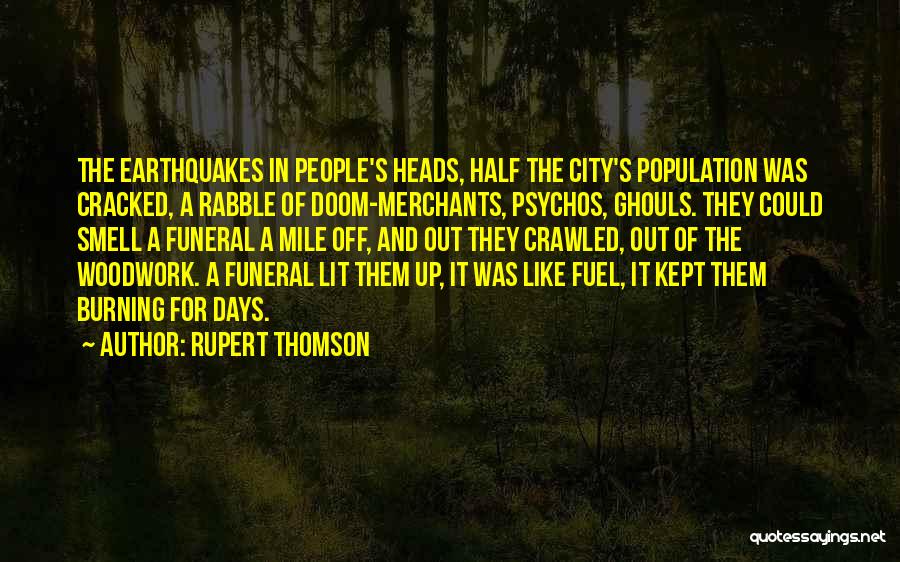 Rupert Thomson Quotes: The Earthquakes In People's Heads, Half The City's Population Was Cracked, A Rabble Of Doom-merchants, Psychos, Ghouls. They Could Smell