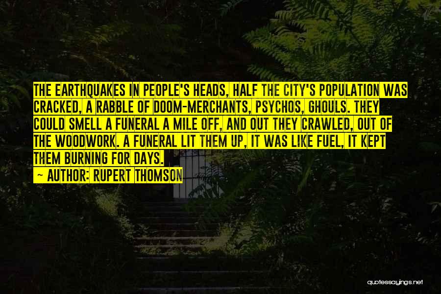 Rupert Thomson Quotes: The Earthquakes In People's Heads, Half The City's Population Was Cracked, A Rabble Of Doom-merchants, Psychos, Ghouls. They Could Smell