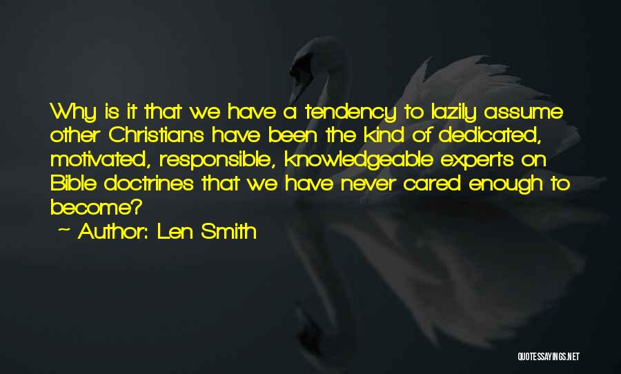 Len Smith Quotes: Why Is It That We Have A Tendency To Lazily Assume Other Christians Have Been The Kind Of Dedicated, Motivated,