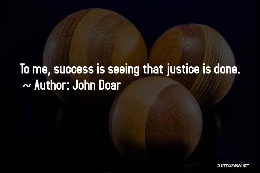 John Doar Quotes: To Me, Success Is Seeing That Justice Is Done.