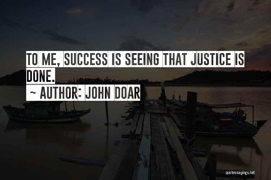 John Doar Quotes: To Me, Success Is Seeing That Justice Is Done.