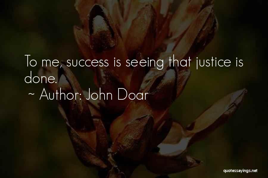 John Doar Quotes: To Me, Success Is Seeing That Justice Is Done.