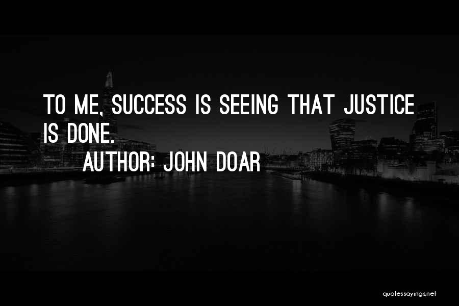John Doar Quotes: To Me, Success Is Seeing That Justice Is Done.