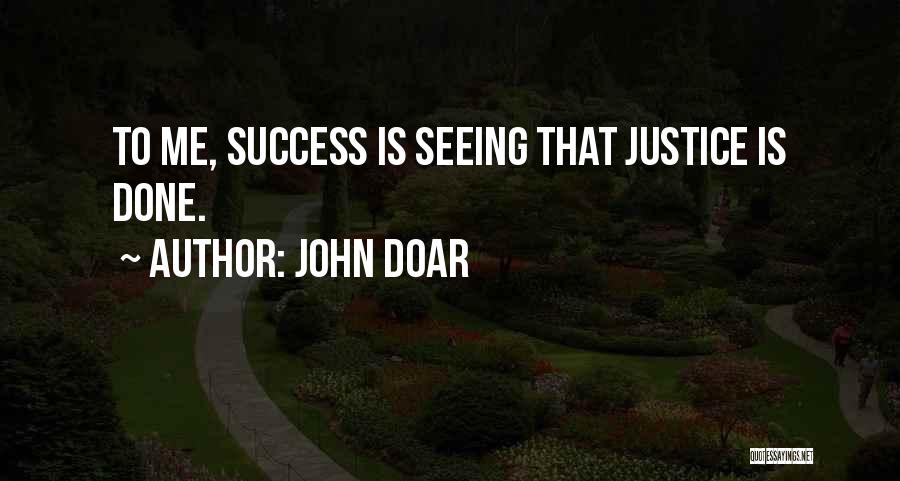 John Doar Quotes: To Me, Success Is Seeing That Justice Is Done.