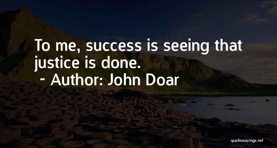 John Doar Quotes: To Me, Success Is Seeing That Justice Is Done.