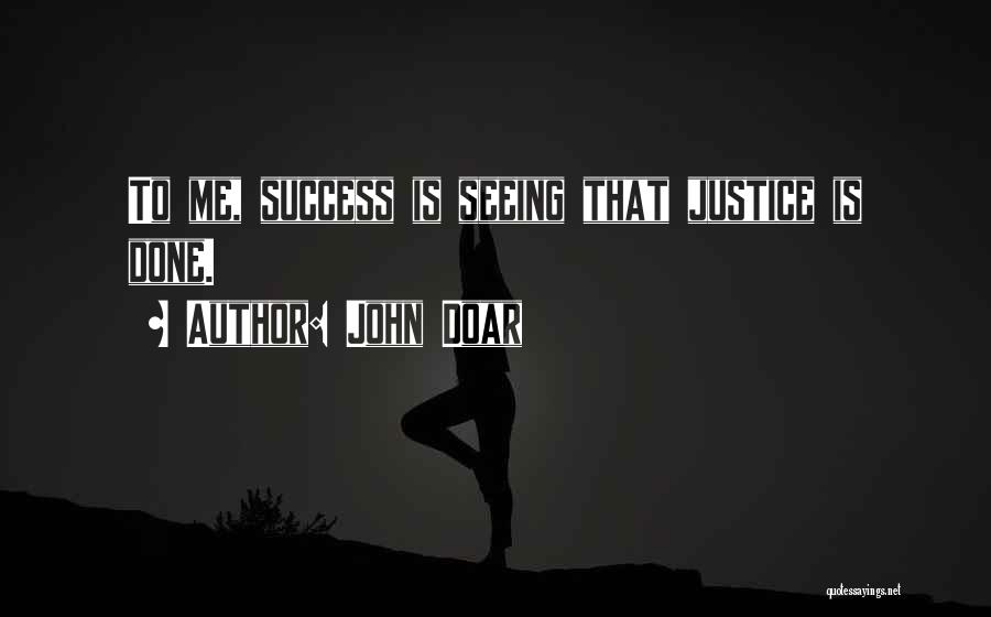 John Doar Quotes: To Me, Success Is Seeing That Justice Is Done.