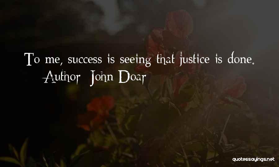 John Doar Quotes: To Me, Success Is Seeing That Justice Is Done.
