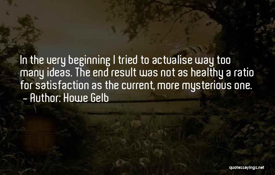 Howe Gelb Quotes: In The Very Beginning I Tried To Actualise Way Too Many Ideas. The End Result Was Not As Healthy A