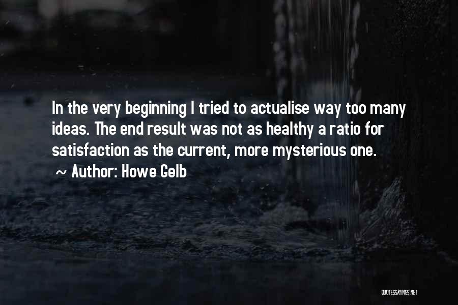 Howe Gelb Quotes: In The Very Beginning I Tried To Actualise Way Too Many Ideas. The End Result Was Not As Healthy A