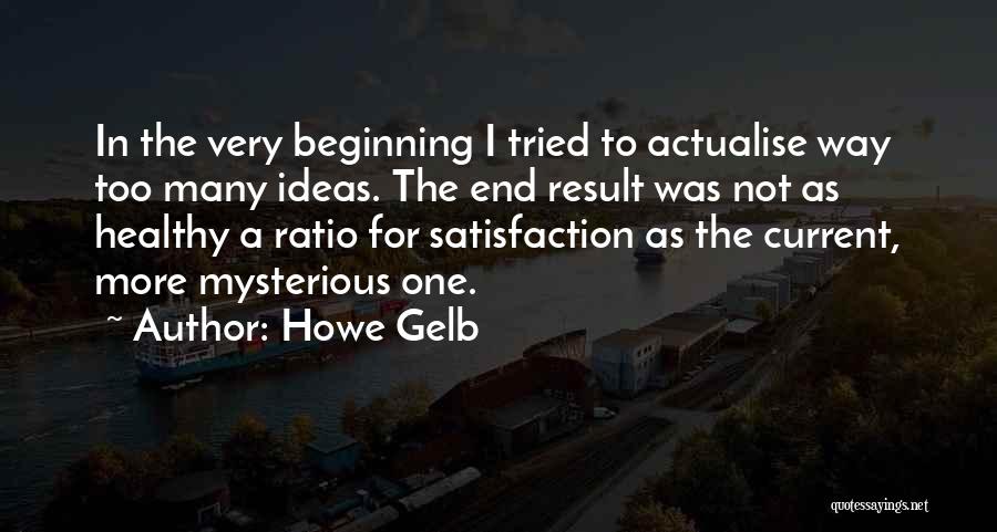 Howe Gelb Quotes: In The Very Beginning I Tried To Actualise Way Too Many Ideas. The End Result Was Not As Healthy A