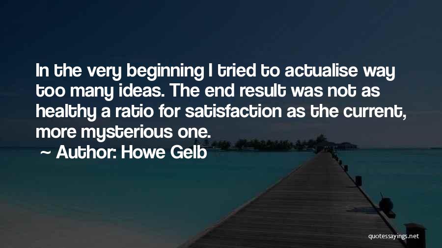 Howe Gelb Quotes: In The Very Beginning I Tried To Actualise Way Too Many Ideas. The End Result Was Not As Healthy A